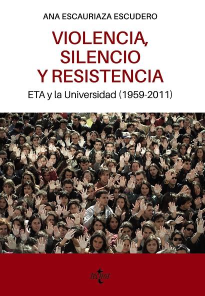 VIOLENCIA, SILENCIO Y RESISTENCIA : ETA Y LA UNIVERSIDAD (1959-2011) | 9788430986804 | ESCAURIAZA ESCUDERO, ANA
