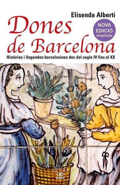 DONES DE BARCELONA :  HISTÒRIES I LLEGENDES BARCELONINES DES DEL SEGLE IV FINS AL XX | 9788472461857 | ALBERTÍ, ELISENDA