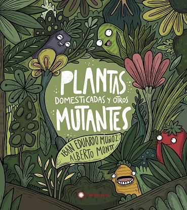 PLANTAS DOMESTICAS Y OTROS MUTANTES | 9788417749927 | MUÑOZ, IBAN EDUARDO ; MONTT, ALBERTO