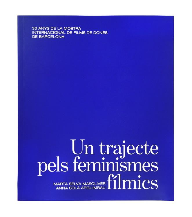 UN TRAJECTE PELS FEMINISMES FÍLMICS | 9788491563945 | SELVA MASOLIVER, MARTA ; SOLÀ ARGUIMBAU, ANNA
