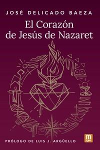 CORAZÓN DE JESÚS DE NAZARET, EL | 9788427148673 | DELICADO BAEZA, JOSE