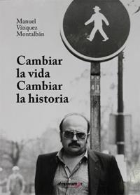 CAMBIAR LA VIDA, CAMBIAR LA HISTORIA | 9788412199314 | VAZQUEZ MONTALBAN, MANUEL