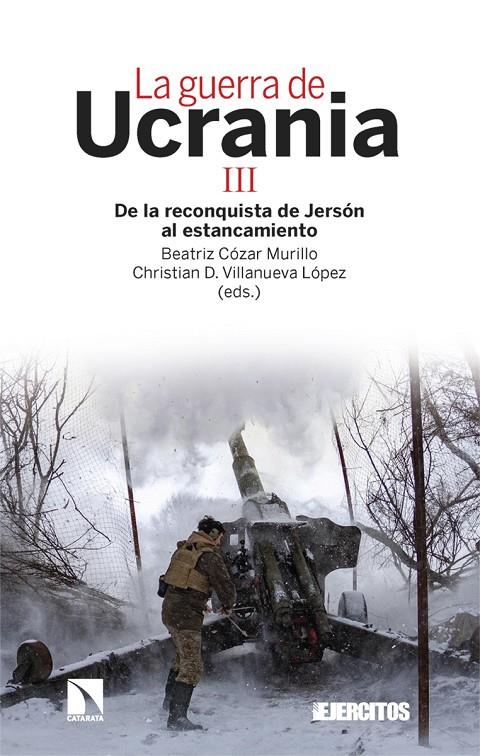 GUERRA DE UCRANIA III : DE LA RECONQUISTA DE JERSÓN AL ESTANCAMIENTO | 9788413528946 | CÓZAR MURILLO, BEATRIZ ; VILLANUEVA LÓPEZ, CHRISTIAN D.