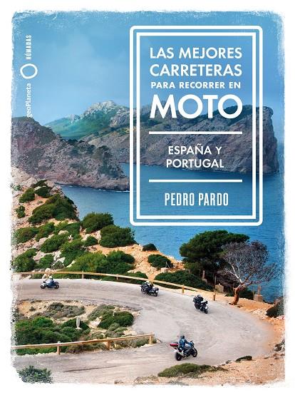 MEJORES CARRETERAS PARA RECORRER EN MOTO, LAS - ESPAÑA Y PORTUGAL | 9788408237273 | PARDO, PEDRO