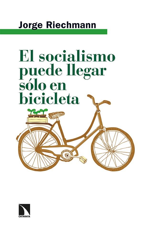 SOCIALISMO PUEDE LLEGAR SÓLO EN BICICLETA, EL | 9788413524467 | RIECHMANN, JORGE