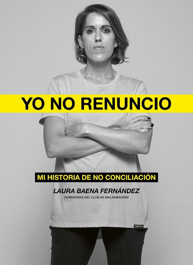 YO NO RENUNCIO : MI HISTORIA DE NO CONCILIACIÓN | 9788418820526 | BAENA FERNÁNDEZ, LAURA