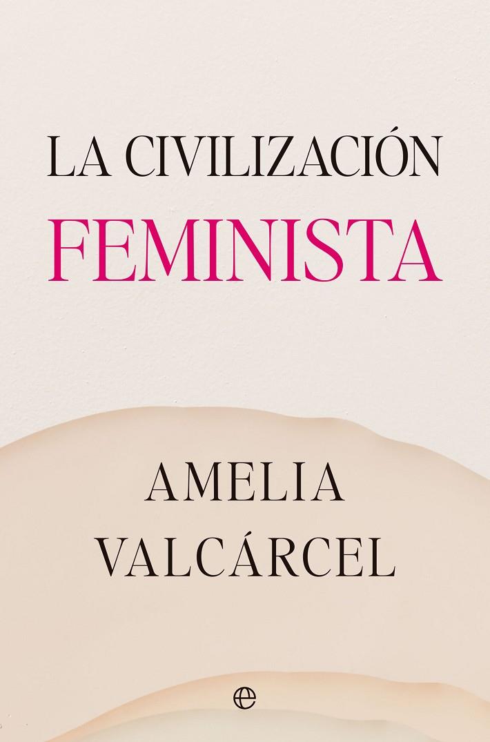 CIVILIZACIÓN FEMINISTA, LA | 9788413845821 | VALCÁRCEL, AMELIA