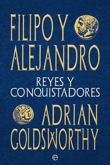 FILIPO Y ALEJANDRO : REYES Y CONQUISTADORES | 9788413842059 | GOLDSWORTHY, ADRIAN