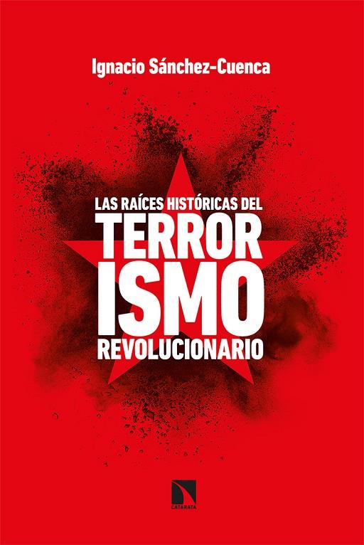 RAICES DEL TERRORISMO REVOLUCIONARIO, LAS | 9788413521671 | SANCHEZ-CUENCA, IGNACIO