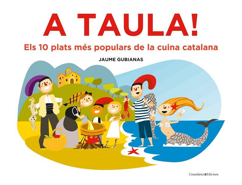 A TAULA! : ELS 10 PLATS MES POPULARS DE LA CUINA CATALANA  | 9788490349670 | GUBIANAS, JAUME