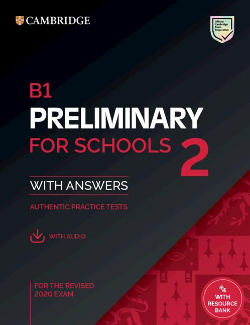 B1 PRELIMINARY FOR SCHOOLS 2 PRACTICE TESTS WITH ANSWERS, AUDIO AND RESOURCE BAN | 9781108999649