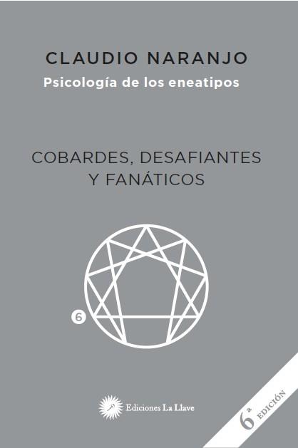 PSICOLOGIA DE LOS ENEATIPOS : COBARDES , DESAFIANTES Y FANATICOS | 9788416145409