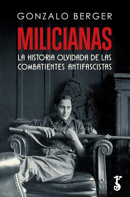 MILICIANAS : LAS HISTORIA OLVIDADA DE LAS COMBATIENTES ANTIFASCISTAS | 9788419018151 | BERGER, GONZALO