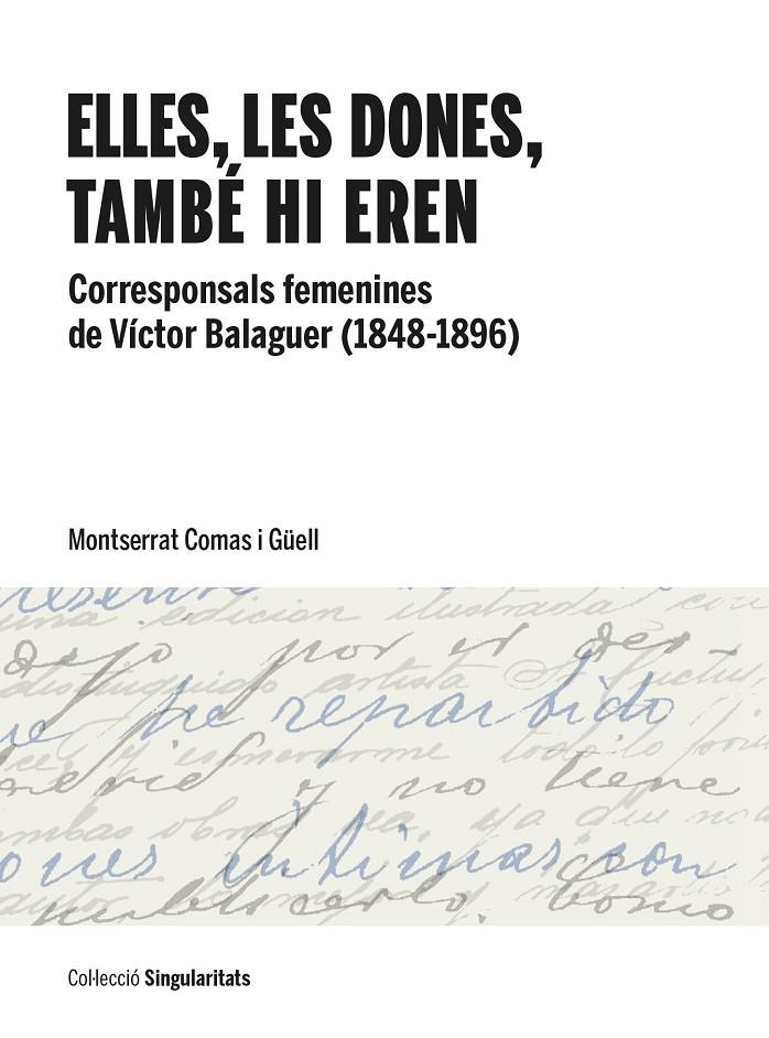 ELLES, LES DONES, TAMBÉ HI EREN : CORRESPONSALS FEMENINES DE VÍCTOR BALAGUER (1848-1896) | 9788491689676 | COMAS I GÜELL, MONTSERRAT
