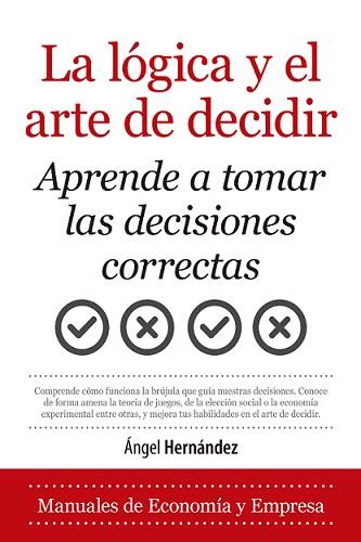 LOGICA Y EL ARTE DE DECIDIR, LA | 9788418346743 | HERNANDEZ, ANGEL