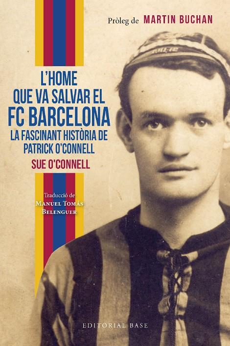 HOME QUE VA SALVAR EL FC BARCELONA, L' ;  LA FASCINANT HISTÒRIA DE PATRICK O’CONNELL | 9788419007551 | O’CONNELL, SUE