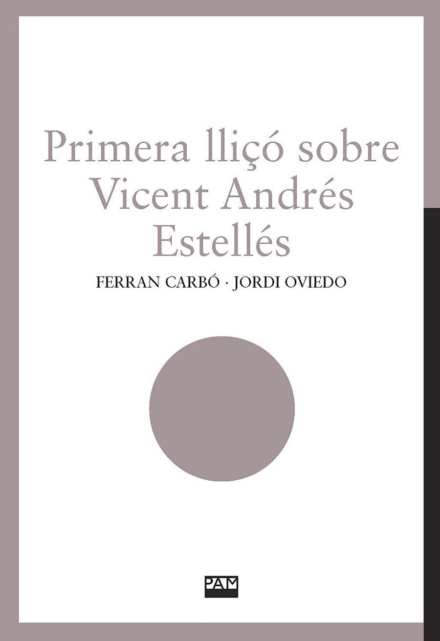 PRIMERA LLIÇÓ SOBRE VICENT ANDRÉS ESTELLÉS | 9788491913085 | CARBÓ, FERRAN/OVIEDO, JORDI