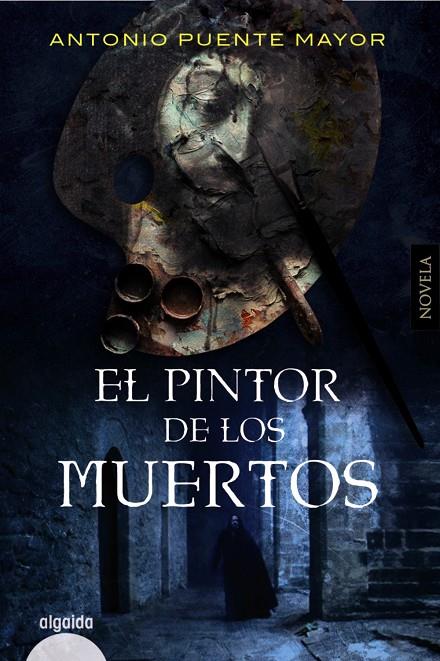 PINTOR DE LOS MUERTOS, EL | 9788491897026 | PUENTE MAYOR, ANTONIO