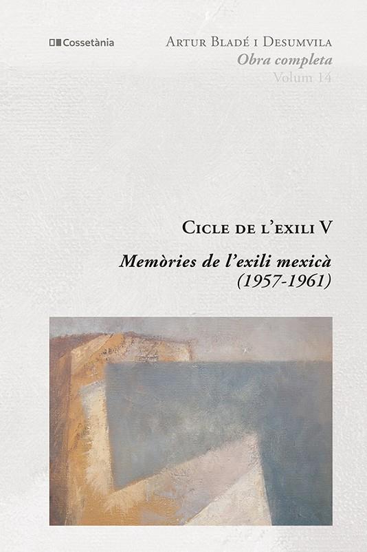 CICLE DE L'EXILI V : MEMÒRIES DE L'EXILI MEXICÀ (1957-1961) | 9788413562315 | BLADÉ I DESUMVILA, ARTUR