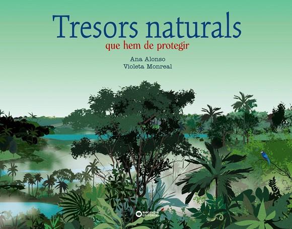 TRESORS NATURALS QUE HEM DE PROTEGIR | 9788448955366 | ALONSO, ANA ; MONREAL, VIOLETA