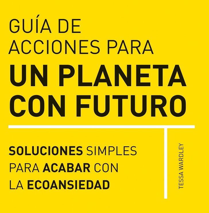 GUIA DE ACCIONES PARA UN PLANETA CON FUTURO | 9788412666403 | WARDLEY, TESSA