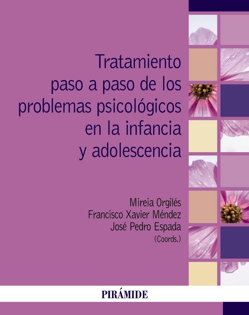 TRATAMIENTO PASO A PASO DE LOS PROBLEMAS PSICOLÓGICOS EN LA INFANCIA Y ADOLESCENCIA | 9788436847079 | ORGILÉS, MIREIA ; MÉNDEZ, FRANCISCO XAVIER ; ESPADA, JOSÉ PEDRO