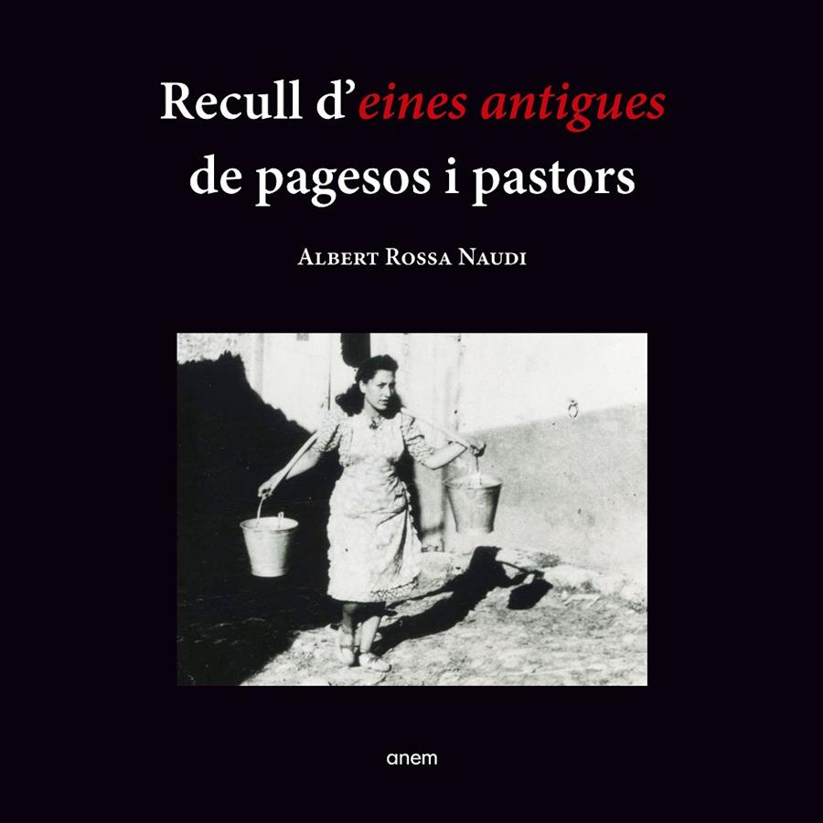 RECULL D'EINES ANTIGUES DE PAGESOS I PASTORS | 9788418865152 | ROSSA NAUDI, ALBERT