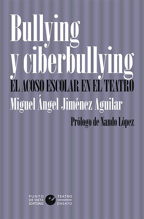 BULLYING Y CIBERBULLYING : EL ACOSO ESCOLAR EN EL TEATRO | 9788416876921 | JIMENEZ AGUILAR, MIGUEL ANGEL