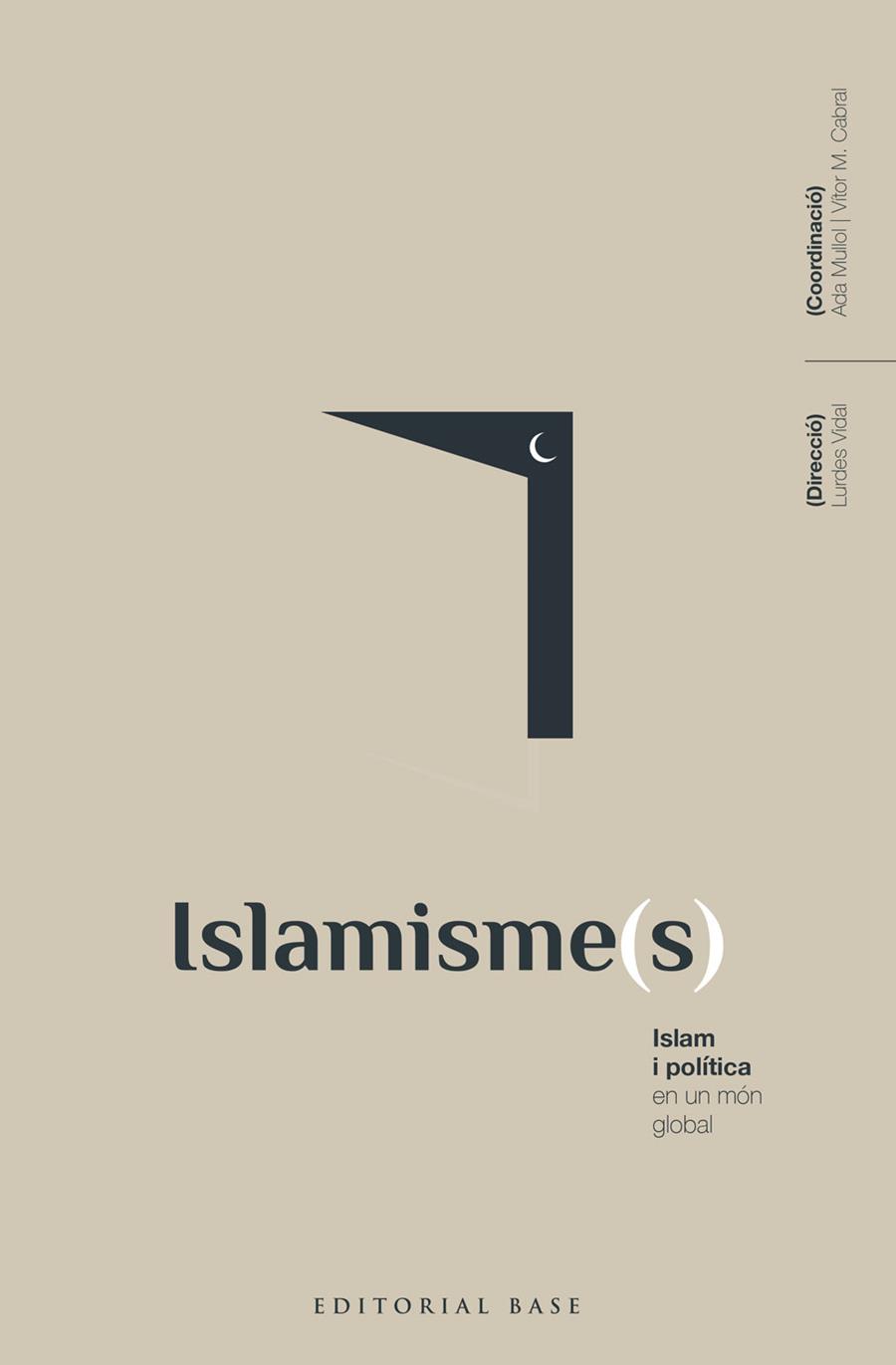 ISLAMISME(S) :  ISLAM I POLÍTICA EN UN MÓN GLOBAL | 9788418434792 | VIDAL, LURDES; MULLOL, ADA; CABRAL; VITOR M.