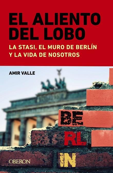 ALIENTO DEL LOBO, EL :  LA STASI, EL MURO DE BERLÍN Y LA VIDA DE NOSOTROS | 9788441549043 | VALLE, AMIR