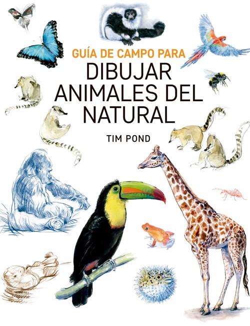 GUIA DE CAMPO PARA DIBUJAR ANIMALES DEL NATURAL | 9788415053828 | POND, TIM