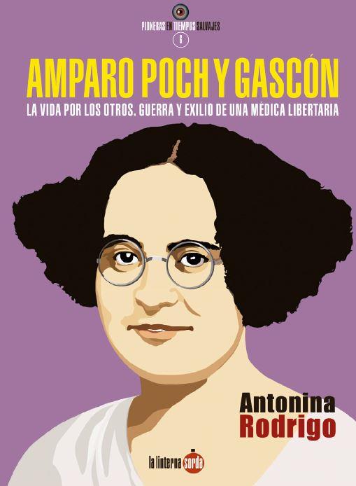 AMPARO POCH Y GASCON : GUERRA Y EXILIO DE UNA MEDICA LIBERTARIA | 9788494828591 | RODRIGO, ANTONINA