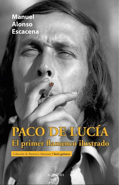 PACO DE LUCÍA, EL PRIMER FLAMENCO ILUSTRADO | 9788411318907 | ALONSO ESCACENA, MANUEL 