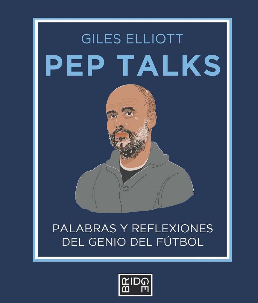 PEP TALKS : PALABRAS Y REFLEXIONES DEL GENIO DEL FÚTBOL | 9788418253232 | ELLIOTT, GILES