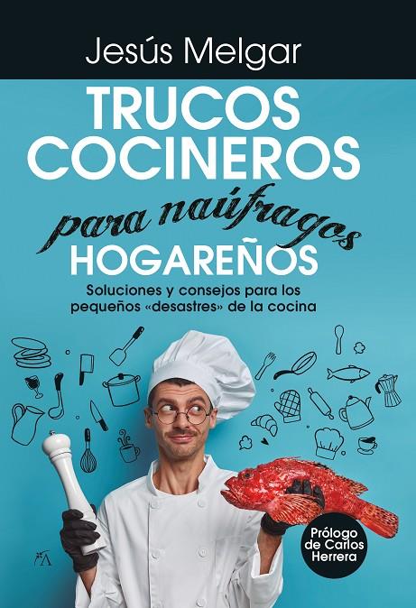 TRUCOS COCINEROS PARA NÁUFRAGOS HOGAREÑOS | 9788418952913 | MELGAR, JESÚS 