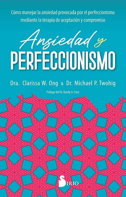 ANSIEDAD Y PERFECCIONISMO | 9788419105820 | W. ONG, DRA. CLARISSA/P. TWOHIG, DR. MICHAEL