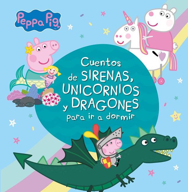 PEPPA PIG : CUENTOS DE SIRENAS, UNICORNIOS Y DRAGONES PARA IR A DORMIR | 9788448853938 | HASBRO,/EONE,