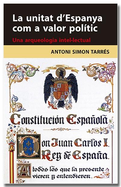 UNITAT D'ESPANYA COM A VALOR POLÍTIC : UNA ARQUEOLOGIA INTEL·LECTUAL | 9788418618314 | SIMON TARRÉS, ANTONI