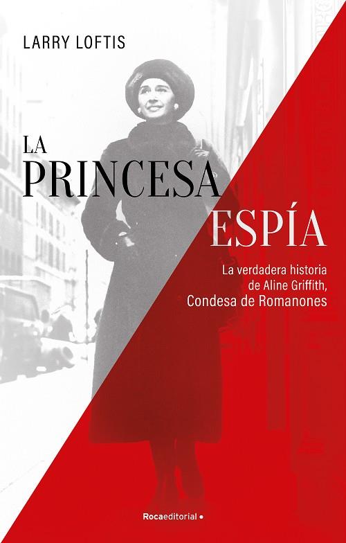 PRINCESA ESPÍA, LA :  LA VERDADERA HISTORIA DE ALINE GRIFFITH, CONDESA DE ROMANONES | 9788418557835 | LOFTIS, LARRY