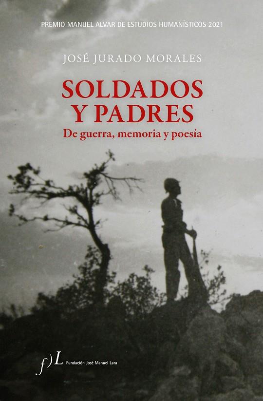 SOLDADOS Y PADRES : DE GUERRA, MEMORIA Y POESÍA | 9788417453763 | JURADO MORALES, JOSÉ