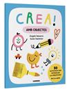 CREA! AMB OBJECTES | 9788411581011 | NAVARRO SIMON, ÀNGELS ; MLOTEK, ZUZANNA