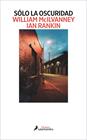 SÓLO LA OSCURIDAD | 9788418968594 | MCILVANNEY, WILLIAM ; RANKIN, IAN