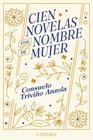 CIEN NOVELAS CON NOMBRE DE MUJER | 9788437649672 | TRIVIÑO ANZOLA, CONSUELO
