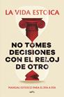 NO TOMES DECISIONES CON EL RELOJ DE OTRO | 9791387809430 | LA VIDA ESTOICA