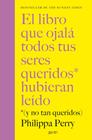 LIBRO QUE OJALÁ TODOS TUS SERES QUERIDOS HUBIERAN LEÍDO, EL | 9788408281436 | PERRY, PHILIPPA