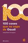 100 COSES QUE NO SAPS DE GAUDÍ | 9788413566115 | TARRAGONA I CLARASÓ, JOSEP MARIA