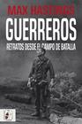 GUERREROS : RETRATOS DESDE EL CAMPO DE BATALLA | 9788412105339 | HASTINGS, MAX
