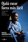OJALÁ CURAR FUERA MÁS FÁCIL | 9788401033520 | INCERTIS, RAÚL
