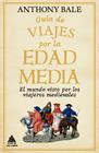 GUÍA DE VIAJES POR LA EDAD MEDIA | 9788418217791 | BALE, ANTHONY