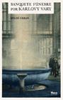 BANQUETE FUNEBRE POR KARLOVY VARY | 9788412146523 | URBAN, MILOS